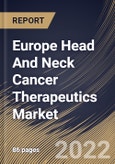 Europe Head And Neck Cancer Therapeutics Market Size, Share & Industry Trends Analysis Report By Therapy Type (Immunotherapy, Chemotherapy, and Targeted Therapy), By Route of Administration, By Distribution Channel, By Country and Growth Forecast, 2022 - 2028- Product Image