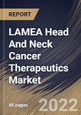 LAMEA Head And Neck Cancer Therapeutics Market Size, Share & Industry Trends Analysis Report By Therapy Type (Immunotherapy, Chemotherapy, and Targeted Therapy), By Route of Administration, By Distribution Channel, By Country and Growth Forecast, 2022 - 2028- Product Image