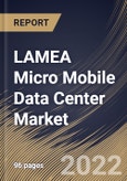 LAMEA Micro Mobile Data Center Market Size, Share & Industry Trends Analysis Report By Vertical (Government & Defense, IT & Telecom, Oil & Gas, BFSI, Manufacturing), By Type (40-60 RU, 20-40 RU, and Up to 20 RU), By Country and Growth Forecast, 2022 - 2028- Product Image
