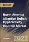 North America Attention Deficit Hyperactivity Disorder Market Size, Share & Industry Trends Analysis Report By Drug Type, By Demographics (Adults and Children), By Distribution Channel (Retail Pharmacy and Hospital Pharmacy), By Country and Growth Forecast, 2022 - 2028 - Product Thumbnail Image