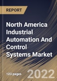North America Industrial Automation And Control Systems Market Size, Share & Industry Trends Analysis Report By Type (Distributed Control Systems (DCS), Programmable Logic Controller (PLC), SCADA), By Component, By Vertical, By Country and Growth Forecast, 2022 - 2028- Product Image
