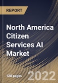 North America Citizen Services AI Market Size, Share & Industry Trends Analysis Report By Component (Solution and Services), By Technology, By Deployment Mode (On-premises and Cloud), By Organization Size, By Vertical, By Country and Growth Forecast, 2022 - 2028- Product Image