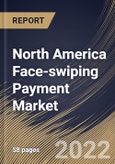 North America Face-swiping Payment Market Size, Share & Industry Trends Analysis Report By Type (Payment Equipment (POS Equipment and Kiosk) and Payment System), By Application (Retail, Restaurant, Travel, and Others), By Country and Growth Forecast, 2022 - 2028- Product Image