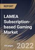 LAMEA Subscription-based Gaming Market Size, Share & Industry Trends Analysis Report By Device Type (PC, Console, Smartphone, and Others), By Genre (Action, Fighting, Adventure, Shooting, Role-playing, Sports, Racing), By Country and Growth Forecast, 2022 - 2028- Product Image