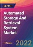 Automated Storage And Retrieval System (ASRS) Market Size, Market Share, Application Analysis, Regional Outlook, Growth Trends, Key Players, Competitive Strategies and Forecasts, 2022 to 2030- Product Image