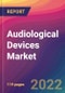Audiological Devices Market Size, Market Share, Application Analysis, Regional Outlook, Growth Trends, Key Players, Competitive Strategies and Forecasts, 2022 to 2030 - Product Image