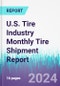 U.S. Tire Industry Monthly Tire Shipment Report - Product Thumbnail Image