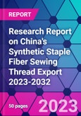 Research Report on China's Synthetic Staple Fiber Sewing Thread Export 2023-2032- Product Image