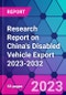 Research Report on China's Disabled Vehicle Export 2023-2032 - Product Thumbnail Image