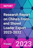 Research Report on China's Front-end Shovel Loader Export 2023-2032- Product Image