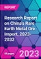 Research Report on China's Rare Earth Metal Ore Import, 2023-2032 - Product Thumbnail Image