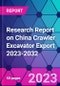 Research Report on China Crawler Excavator Export 2023-2032 - Product Image