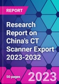 Research Report on China's CT Scanner Export 2023-2032- Product Image