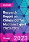 Research Report on China's Coffee Machine Export 2023-2032 - Product Thumbnail Image