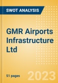 GMR Airports Infrastructure Ltd (GMRINFRA) - Financial and Strategic SWOT Analysis Review- Product Image