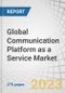 Global Communication Platform as a Service Market by Component (Solutions (Message, Voice, Video) and Services (Professional and Managed)), Organization Size (SMEs and Large Enterprises), Vertical and Region - Forecast to 2027 - Product Image