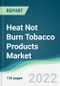 Heat Not Burn Tobacco Products Market - Forecasts from 2022 to 2027 - Product Image