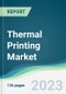 Thermal Printing Market - Forecasts from 2023 to 2028 - Product Image