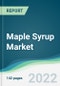 Maple Syrup Market - Forecasts from 2022 to 2027 - Product Image