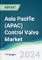 Asia Pacific (APAC) Control Valve Market - Forecasts from 2022 to 2027 - Product Thumbnail Image