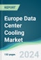 Europe Data Center Cooling Market - Forecasts from 2024 to 2029 - Product Image