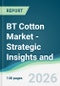 BT Cotton Market - Strategic Insights and Forecasts (2026-2031) - Product Thumbnail Image