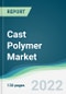 Cast Polymer Market - Forecasts from 2022 to 2027 - Product Image