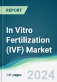 In Vitro Fertilization (IVF) Market - Forecasts from 2024 to 2029- Product Image