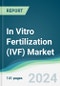 In Vitro Fertilization (IVF) Market - Forecasts from 2024 to 2029 - Product Thumbnail Image