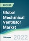 Global Mechanical Ventilator Market - Forecasts from 2022 to 2027 - Product Image