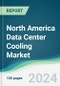 North America Data Center Cooling Market - Forecasts from 2024 to 2029 - Product Thumbnail Image