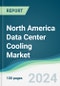 North America Data Center Cooling Market - Forecasts from 2022 to 2027 - Product Thumbnail Image