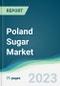 Poland Sugar Market - Forecasts from 2022 to 2027 - Product Image