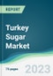 Turkey Sugar Market - Forecasts from 2022 to 2027 - Product Image
