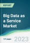 Big Data as a Service Market - Forecasts from 2022 to 2027 - Product Thumbnail Image