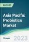 Asia Pacific Probiotics Market - Forecasts from 2023 to 2028 - Product Image