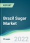 Brazil Sugar Market - Forecasts from 2022 to 2027 - Product Thumbnail Image