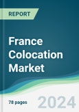 France Colocation Market - Forecasts from 2024 to 2029- Product Image