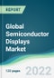 Global Semiconductor Displays Market - Forecasts from 2022 to 2027 - Product Thumbnail Image