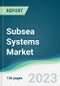 Subsea Systems Market - Forecasts from 2022 to 2027 - Product Image