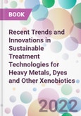Recent Trends and Innovations in Sustainable Treatment Technologies for Heavy Metals, Dyes and Other Xenobiotics- Product Image