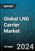 Global LNG Carrier Market by Containment Type (Membrane, Moss), Storage Type (120000-160000 cubic meter, Above 160000 cubic meter, Under 120000 cubic meter), End user - Forecast 2024-2030- Product Image