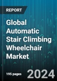 Global Automatic Stair Climbing Wheelchair Market by Mode of Operation (Manual, Powered), Type (Foldable, Non-Foldable), End-User, Distribution Channel - Forecast 2024-2030- Product Image
