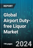 Global Airport Duty-free Liquor Market by Liquor Type (Beer & Cider, Spirits, Wine), Value (Mid-Range, Premium), Origin, Distribution Channel - Forecast 2024-2030- Product Image