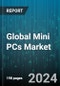 Global Mini PCs Market by Type (Desktop Mini PCs, iPads, Smartphone), Application (Commercial Office, Gaming, Media Entertainment), End-User - Forecast 2024-2030 - Product Thumbnail Image