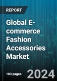 Global E-commerce Fashion Accessories Market by Product (Clothing, Cosmetics, Footwear), End-User (Children, Men, Women) - Forecast 2024-2030- Product Image