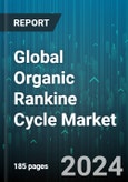 Global Organic Rankine Cycle Market by Component (Condenser, Feed Pump, Heat Exchangers), Application (Biomass, Geothermal, Solar Thermal) - Forecast 2024-2030- Product Image