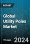Global Utility Poles Market by Type (Distribution Poles, Transmission Poles), Material (Composite, Concrete, Steel), Pole Size, Application - Forecast 2023-2030 - Product Image