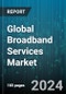 Global Broadband Services Market by Broadband Connection (Cable, Digital Subscriber Line, Fiber Optic), End-user (Commercial, Household) - Forecast 2024-2030 - Product Image