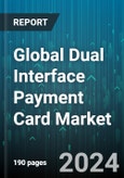 Global Dual Interface Payment Card Market by Type (Memory Based Cards, Proximity Cards), Frequency (High-Frequency Cards, Low-Frequency Cards, Ultra High-Frequency Cards), End-Use - Forecast 2024-2030- Product Image